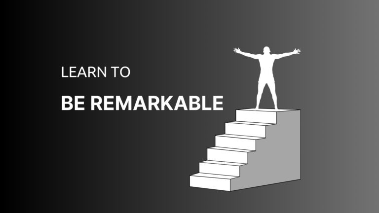 How to be remarkable: The Ultimate Guide
